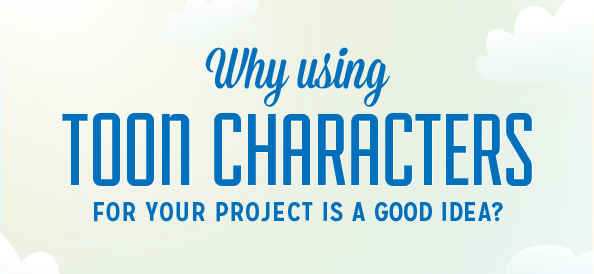 Infographic: Why Using Toon Characters for your Project is a Good Idea?